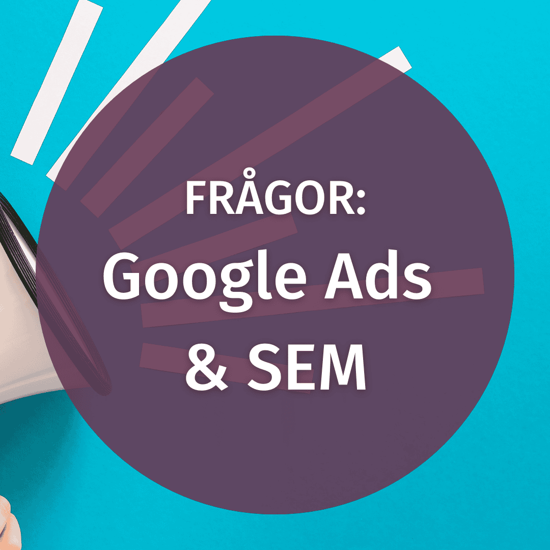 frågor Google ads och sem byte av byrå