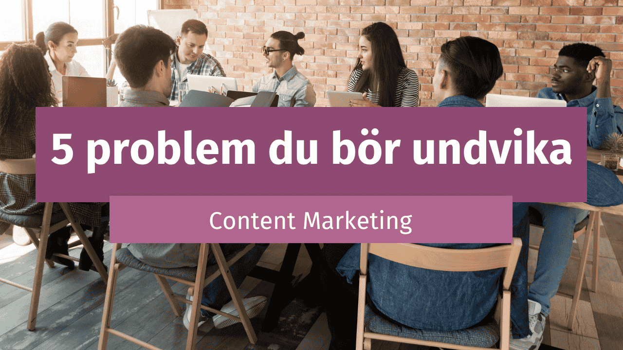 Vanliga problem när man arbetar med Content Marketing