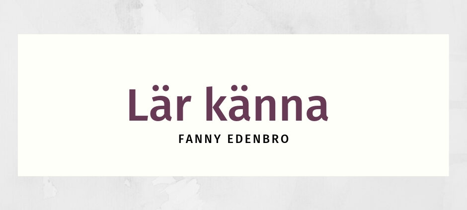Lär känna Fanny Edenbro