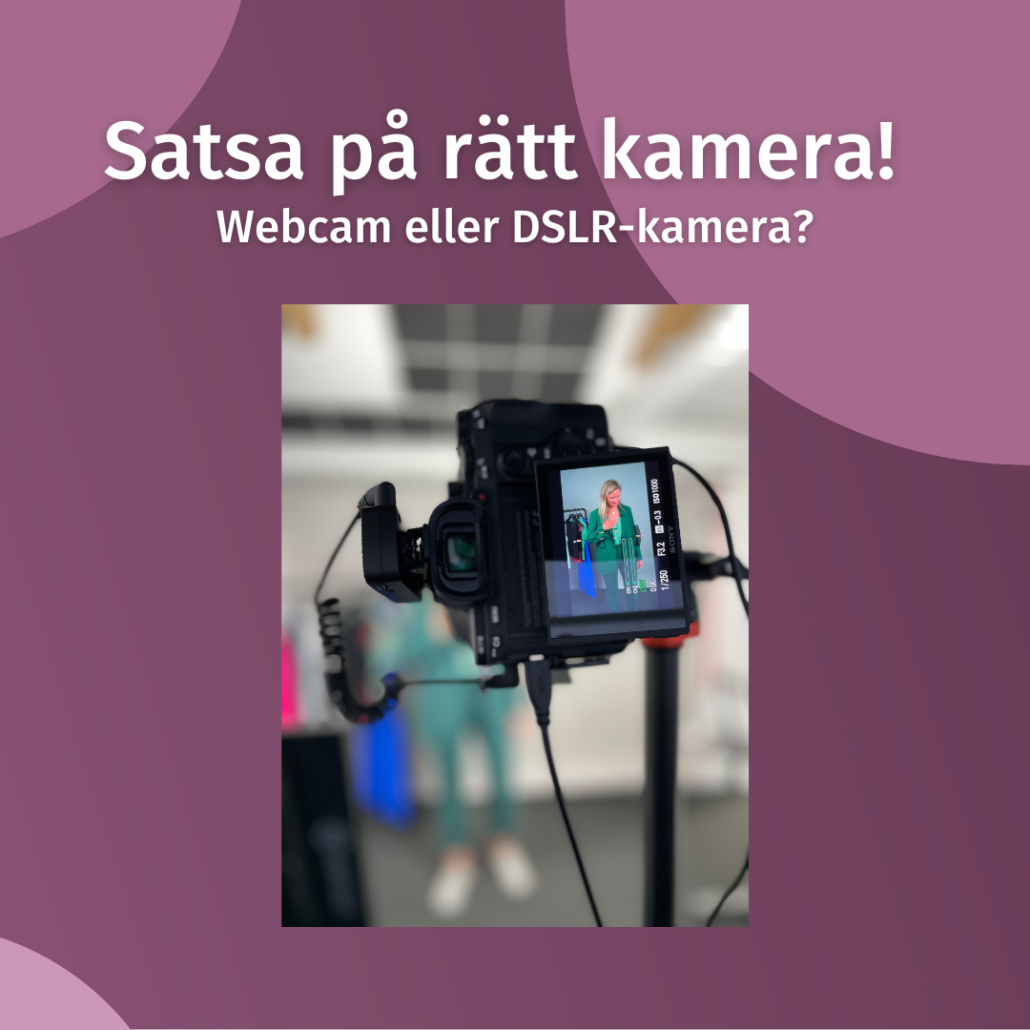 Satsa på rätt kamera till ditt webnar. Du kan börja med en webcam men bör gå upp till en DSLR-kamera när du vill får riktigt bra bild.