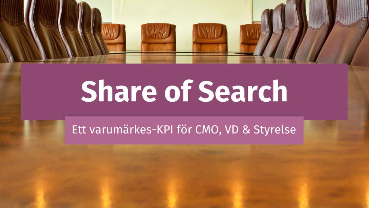 Share of Search är ett nyckeltal som bör mätas av CMO, VD och styrelse